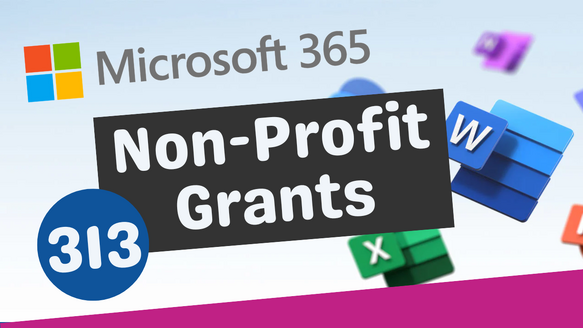 Empowering Nonprofits: The Game-Changing 313 Fully Funded Microsoft 365 Grants