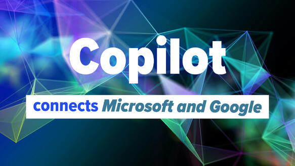 Copilot brings Microsoft and Google together