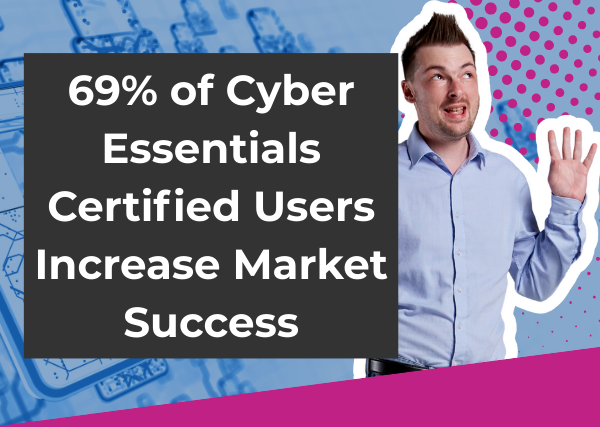 Cyber Essentials Certified Users Increase Market Success